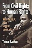 From Civil Rights to Human Rights: Martin Luther King, Jr., and the Struggle for Economic Justice (Politics and Culture in Modern America)