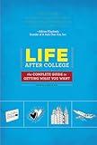 Life After College: The Complete Guide to Getting What You Want