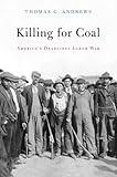 Killing for Coal: America’s Deadliest Labor War