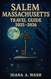 SALEM MASSACHUSETTS TRAVEL GUIDE 2025-2026