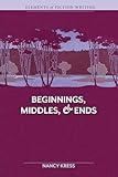 Beginnings, Middles & Ends (Elements of Fiction Writing)