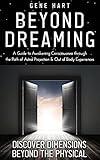 Beyond Dreaming - A Guide on How to Astral Project & Have Out of Body Experiences: How the Awakening of Consciousness Is Synonymous With Lucid Dreaming & Astral Projection