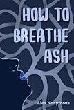 How to Breathe Ash