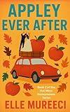 Appley Ever After: A Road Trip, A Runaway Bride, And A Perfect Fall Honeymoon (The Hot Mess Honeymoons Series Book 2)