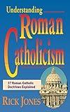 Understanding Roman Catholicism: 37 Roman Catholic Doctrines Explained