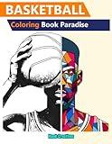 Basketball Coloring Book Paradise: NBA's Greatest Moments, Teams, Sneakers, and More! For Basketball Lovers, Kids, Teens, and Adults (Basketball Coloring Books)