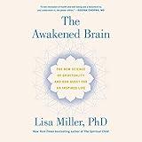 The Awakened Brain: The New Science of Spirituality and Our Quest for an Inspired Life