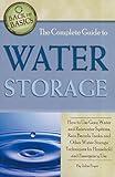The Complete Guide to Water Storage How to Use Gray Water and Rainwater Systems, Rain Barrels, Tanks, and Other Water Storage Techniques for Household and Emergency Use (Back to Basics Conserving)