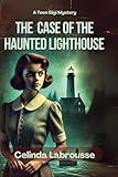 The Case of the Haunted Lighthouse: A Teen Gigi Mystery