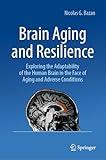 Brain Aging and Resilience: Exploring the Adaptability of the Human Brain in the Face of Aging and Adverse Conditions