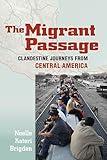 The Migrant Passage: Clandestine Journeys from Central America