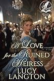 A Love for the Ruined Heiress: A Historical Regency Romance Novel (Secrets and Courtships of the Regency)