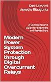 Modern Power System Protection through Digital Overcurrent Relays: A Comprehensive Guide for Engineers and Researchers