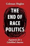 The End of Race Politics: Arguments for a Colorblind America