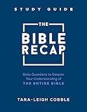 The Bible Recap Study Guide: Daily Questions to Deepen Your Understanding of the Entire Bible