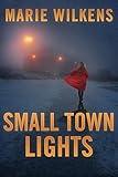 Small Town Lights: A Riveting Small Town Kidnapping Mystery (A Riveting Kidnapping Mystery Series Book 79)