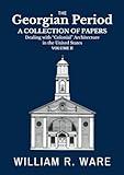 The Georgian Period: A Collection of Papers Dealing with “Colonial” or XVIII-Century Architecture in the United States