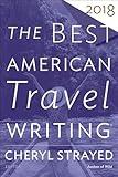 The Best American Travel Writing 2018 (The Best American Series)