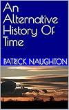 An Alternative History Of Time