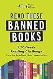 Read These Banned Books: A 52-Week Reading Challenge from the American Library Association