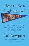 How to Be a High School Superstar: A Revolutionary Plan to Get into College by Standing Out (Without Burning Out)