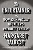 The Entertainer: Movies, Magic, and My Father’s Twentieth Century