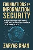 Foundations of Information Security: Understanding Information, Cyber, and Network Security for the Modern World (The Information Security Library Book 1)
