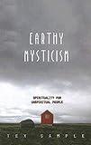 Earthy Mysticism: Spirituality for Unspiritual People