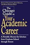 The Chicago Guide to Your Academic Career: A Portable Mentor for Scholars from Graduate School through Tenure