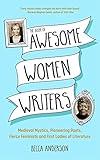 The Book of Awesome Women Writers: Medieval Mystics, Pioneering Poets, Fierce Feminists and First Ladies of Literature (Literary gift) (Awesome Books)