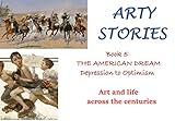 Arty Stories: THE AMERICAN DREAM : Depression to Optimism (Arty Stories - Art and life across the centuries Book 5)