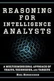 Reasoning for Intelligence Analysts: A Multidimensional Approach of Traits, Techniques, and Targets (Security and Professional Intelligence Education Series)