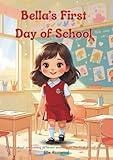 Bella's First Day of School: A story about overcoming different emotions on the first day of school. (Bella and Her Little Adventures)