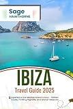 Ibiza Travel Guide 2025: Experience the Mediterranean’s Soul – Hidden Coves, Thrilling Nightlife, and Island Treasures (Sage Adventure)