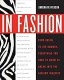 In Fashion: From Runway to Retail, Everything You Need to Know to Break Into the Fashion Industry