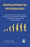 DEVELOPMENTAL PSYCHOLOGY Summarized: Essential Guide to Human Growth, Behavior, and Lifespan Development – Key Theories, Research, and Practical Insights (Psychology Summit Collection)