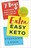 Extra Easy Keto: 7 Days to Ketogenic Weight Loss on a Low-Carb Diet