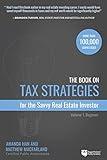 The Book on Tax Strategies for the Savvy Real Estate Investor: Powerful techniques anyone can use to deduct more, invest smarter, and pay far less to the IRS!