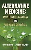 ALTERNATIVE MEDICINE: More Effective Than Drugs AND Without the Side Effects