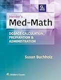 Henke's Med-Math: Dosage Calculation, Preparation, & Administration