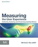 Measuring the User Experience: Collecting, Analyzing, and Presenting Usability Metrics (Interactive Technologies)