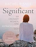 Significant - A Study of Women in Jesus' Genealogy: Six Ordinary Women, One Extraordinary God