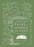 The Gothic Tales of Sheridan Le Fanu (British Library Hardback Classics)