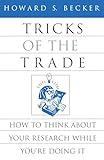 Tricks of the Trade: How to Think about Your Research While You're Doing It (Chicago Guides to Writing, Editing, and Publishing)