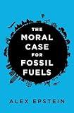 The Moral Case for Fossil Fuels