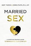 Married Sex: A Christian Couple's Guide to Reimagining Your Love Life