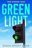 Green Light: True strange tales (Strangers on a Train Series Book 1)