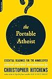 The Portable Atheist: Essential Readings for the Nonbeliever