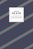 How to Tie a Tie: A Gentleman's Guide to Getting Dressed (How To Series)