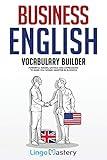 Business English Vocabulary Builder: Powerful Idioms, Sayings and Expressions to Make You Sound Smarter in Business!